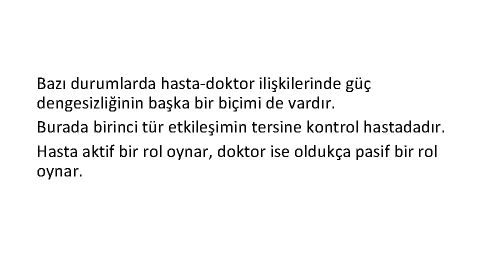 Bazı durumlarda hasta-doktor ilişkilerinde güç dengesizliğinin başka bir biçimi de vardır. Burada birinci tür