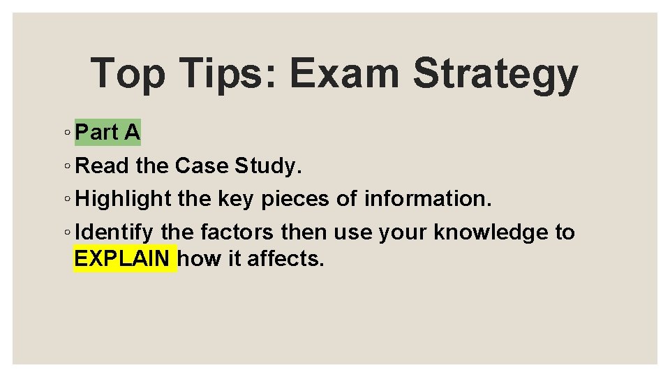 Top Tips: Exam Strategy ◦ Part A ◦ Read the Case Study. ◦ Highlight