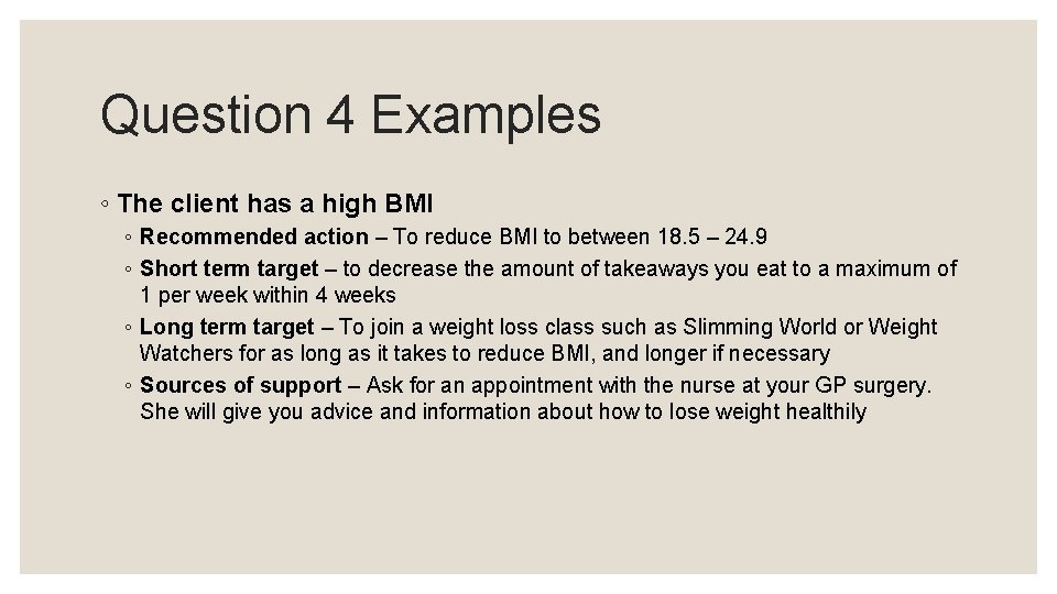 Question 4 Examples ◦ The client has a high BMI ◦ Recommended action –