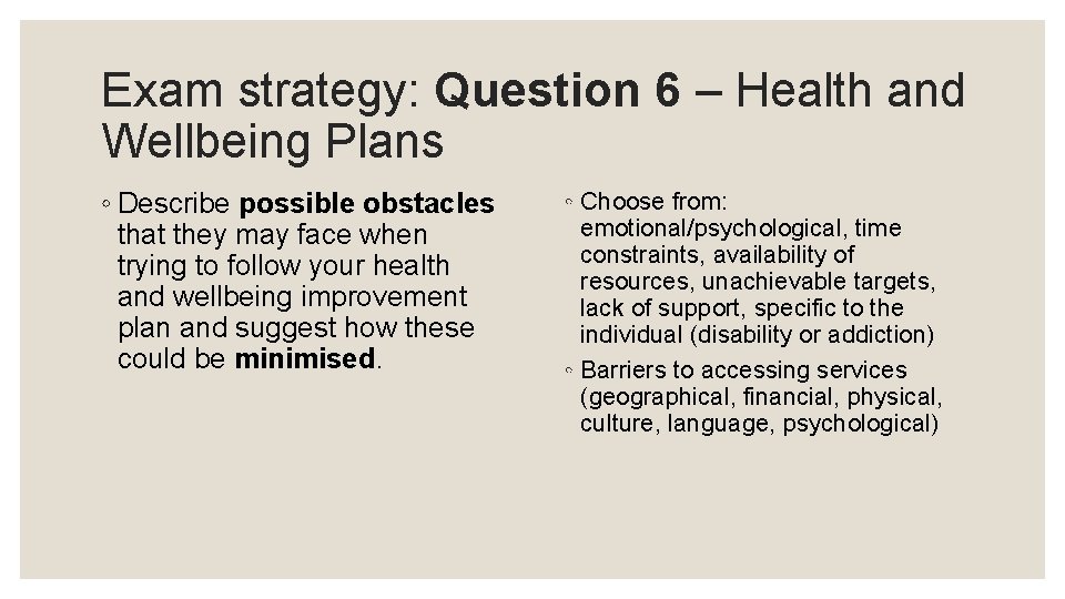 Exam strategy: Question 6 – Health and Wellbeing Plans ◦ Describe possible obstacles that