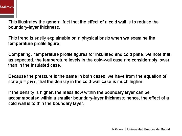 This illustrates the general fact that the effect of a cold wall is to