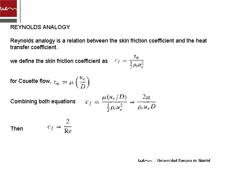 REYNOLDS ANALOGY Reynolds analogy is a relation between the skin friction coefficient and the