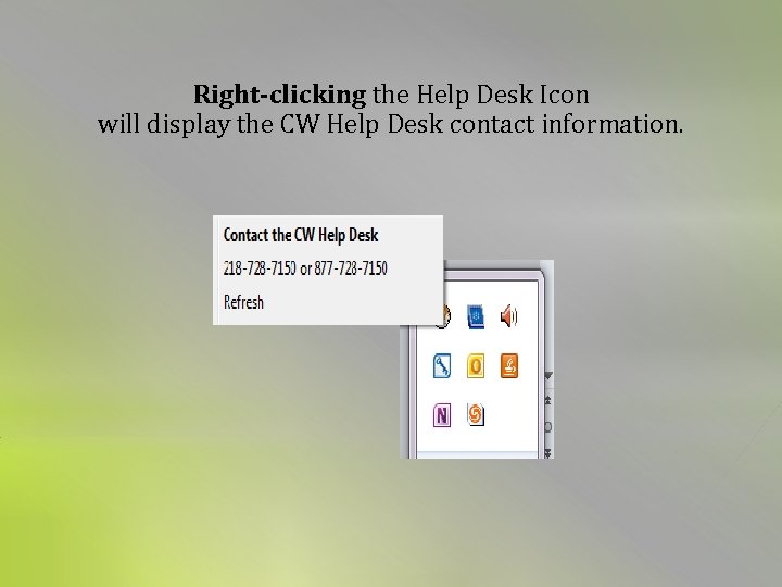  Right-clicking the Help Desk Icon will display the CW Help Desk contact information.
