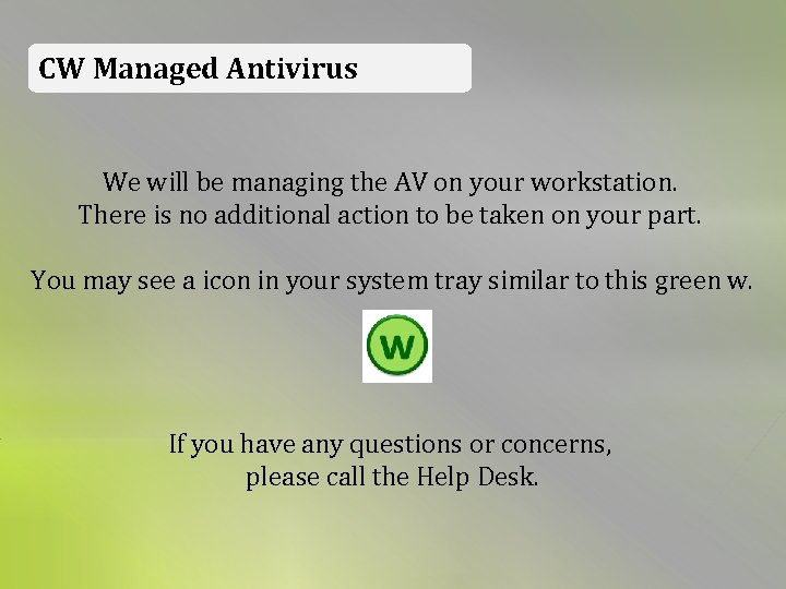 CW Managed Antivirus We will be managing the AV on your workstation. There is