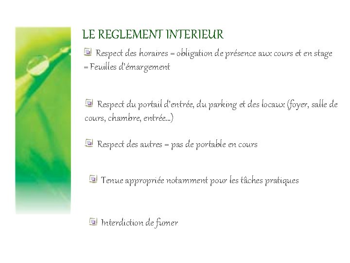 LE REGLEMENT INTERIEUR Respect des horaires = obligation de présence aux cours et en