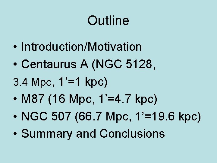 Outline • Introduction/Motivation • Centaurus A (NGC 5128, 3. 4 Mpc, 1’=1 kpc) •