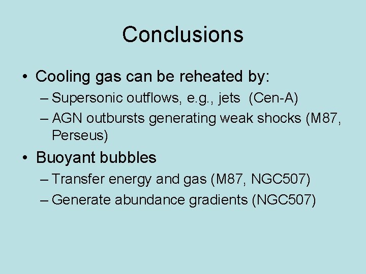 Conclusions • Cooling gas can be reheated by: – Supersonic outflows, e. g. ,