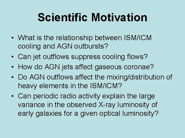 Scientific Motivation • What is the relationship between ISM/ICM cooling and AGN outbursts? •