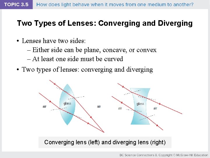 Two Types of Lenses: Converging and Diverging • Lenses have two sides: – Either