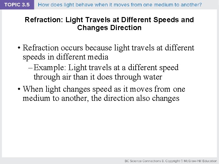 Refraction: Light Travels at Different Speeds and Changes Direction • Refraction occurs because light