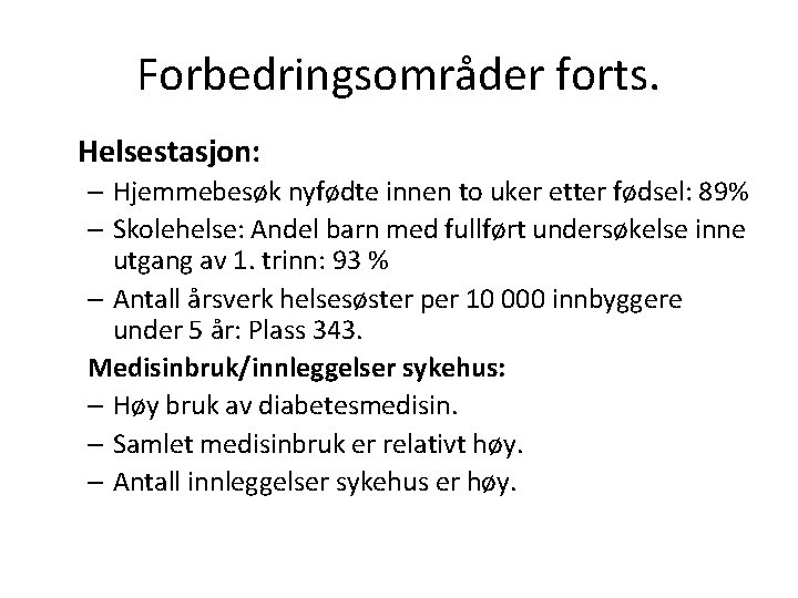 Forbedringsområder forts. Helsestasjon: – Hjemmebesøk nyfødte innen to uker etter fødsel: 89% – Skolehelse: