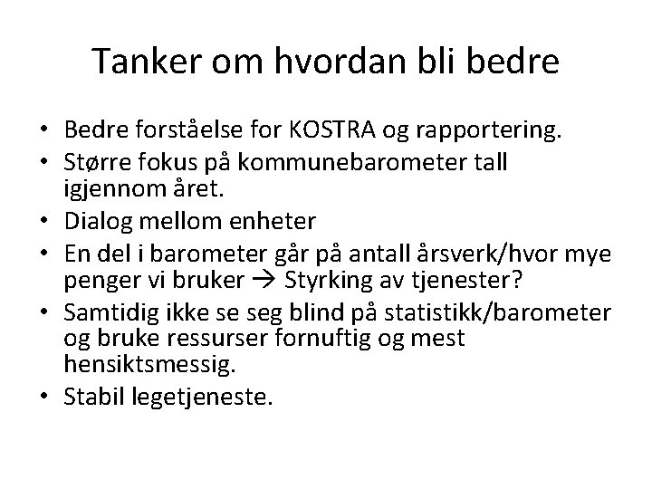 Tanker om hvordan bli bedre • Bedre forståelse for KOSTRA og rapportering. • Større