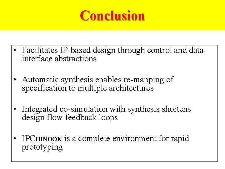 Conclusion • Facilitates IP-based design through control and data interface abstractions • Automatic synthesis