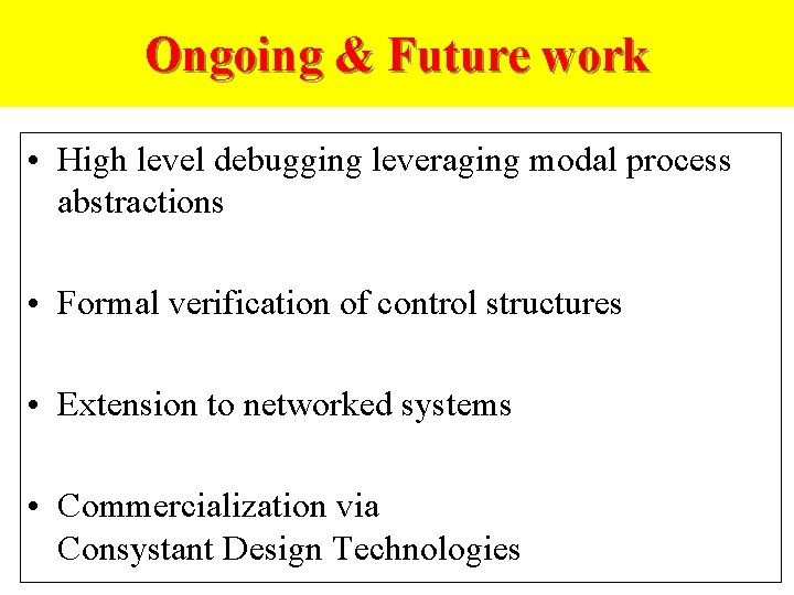 Ongoing & Future work • High level debugging leveraging modal process abstractions • Formal