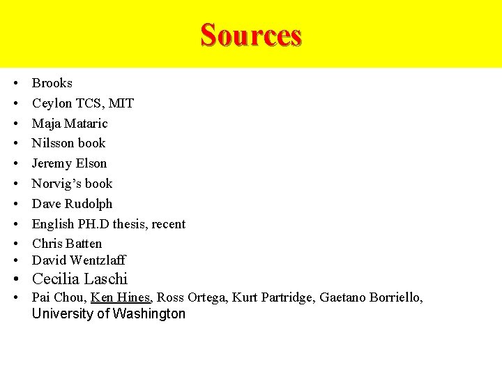 Sources • • • Brooks Ceylon TCS, MIT Maja Mataric Nilsson book Jeremy Elson