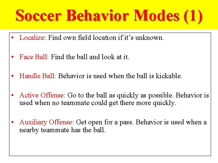 Soccer Behavior Modes (1) • Localize: Find own field location if it’s unknown. •