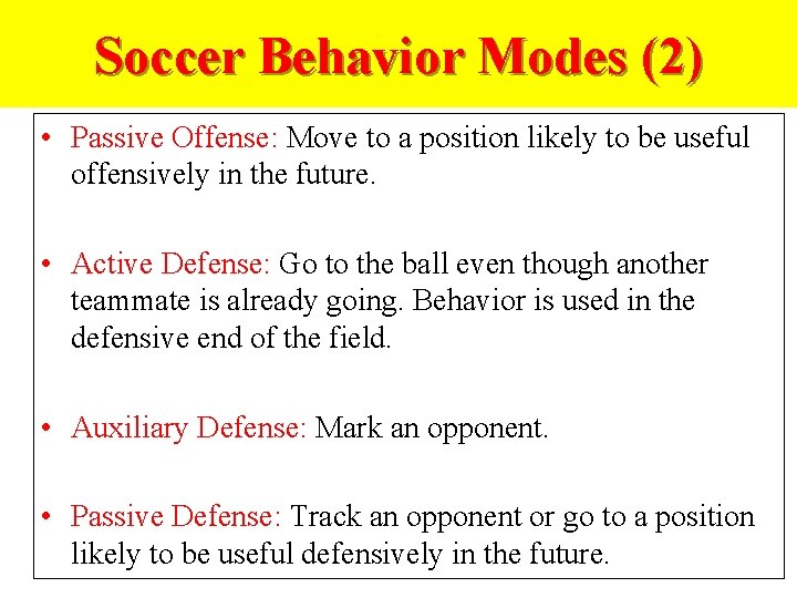 Soccer Behavior Modes (2) • Passive Offense: Move to a position likely to be