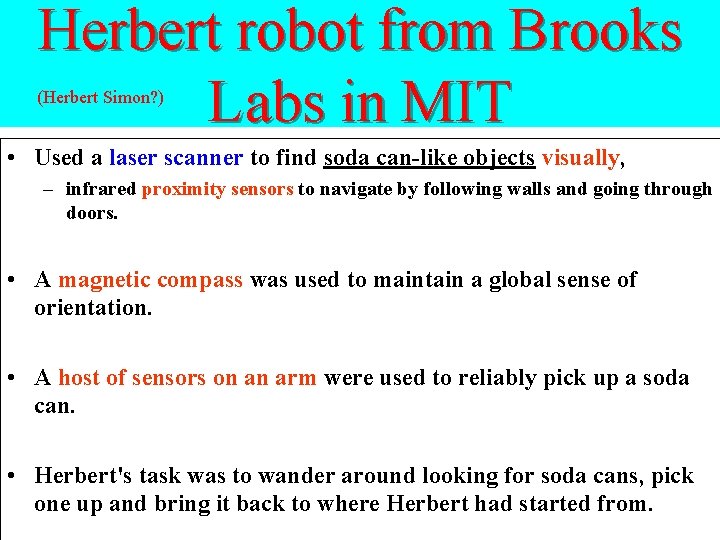 Herbert robot from Brooks Labs in MIT (Herbert Simon? ) • Used a laser