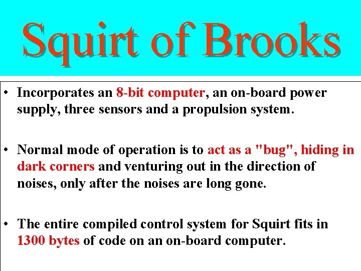 Squirt of Brooks • Incorporates an 8 -bit computer, an on-board power supply, three