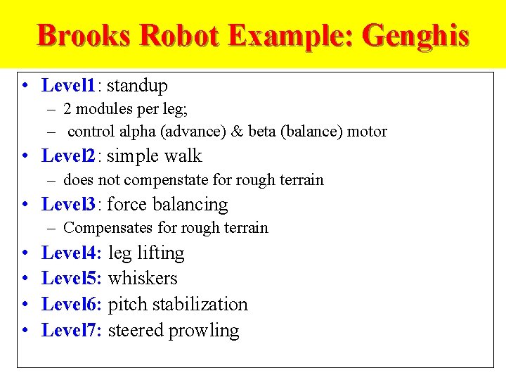 Brooks Robot Example: Genghis • Level 1: standup – 2 modules per leg; –