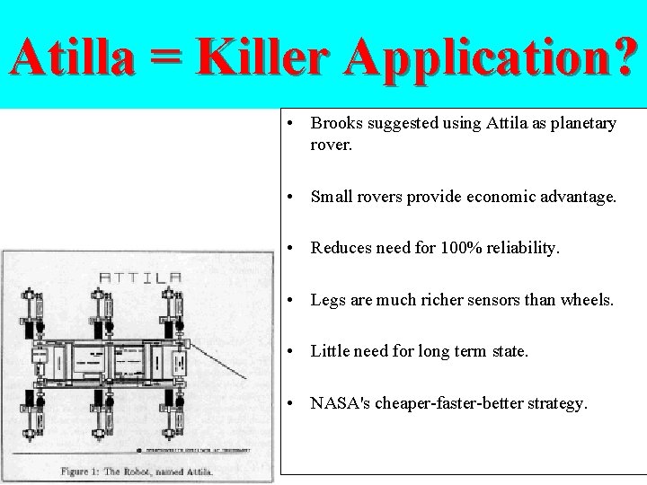 Atilla = Killer Application? • Brooks suggested using Attila as planetary rover. • Small