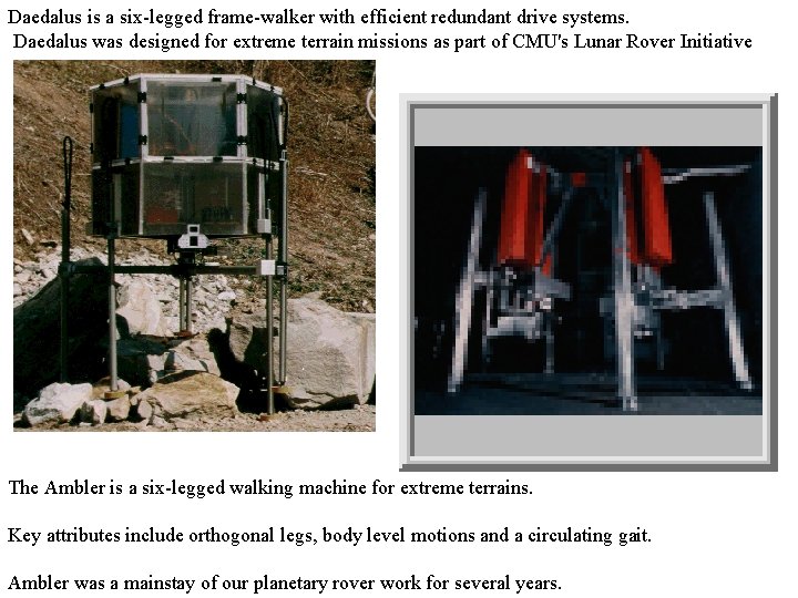 Daedalus is a six-legged frame-walker with efficient redundant drive systems. Daedalus was designed for