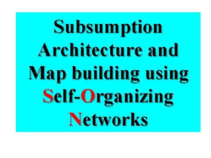 Subsumption Architecture and Map building using Self-Organizing Networks 