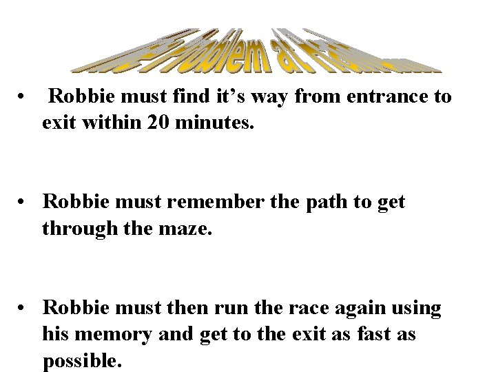  • Robbie must find it’s way from entrance to exit within 20 minutes.