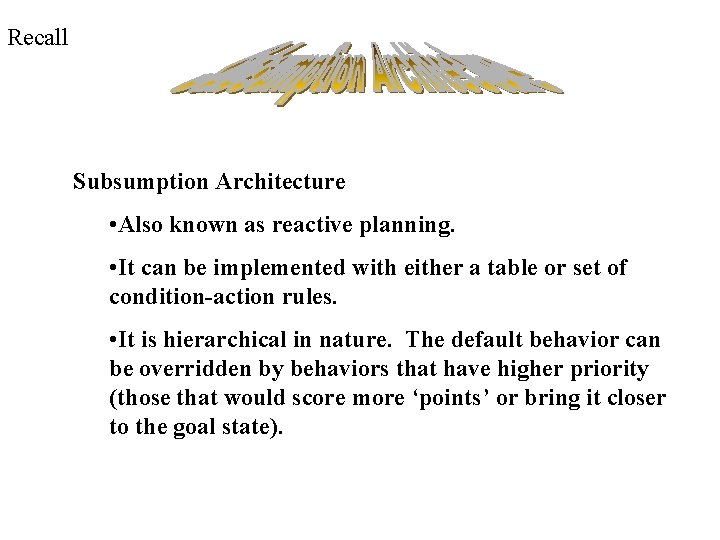 Recall Subsumption Architecture • Also known as reactive planning. • It can be implemented