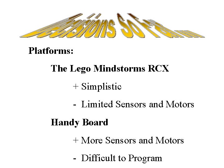 Platforms: The Lego Mindstorms RCX + Simplistic - Limited Sensors and Motors Handy Board