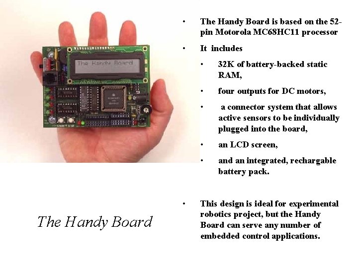  • The Handy Board is based on the 52 pin Motorola MC 68
