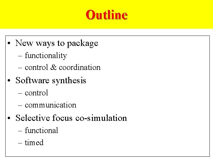 Outline • New ways to package – functionality – control & coordination • Software