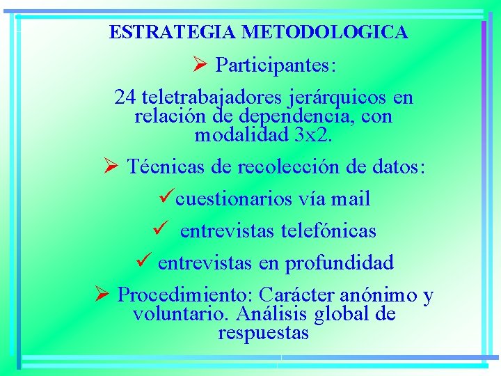 ESTRATEGIA METODOLOGICA Ø Participantes: 24 teletrabajadores jerárquicos en relación de dependencia, con modalidad 3