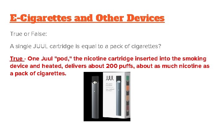 E-Cigarettes and Other Devices True or False: A single JUUL cartridge is equal to