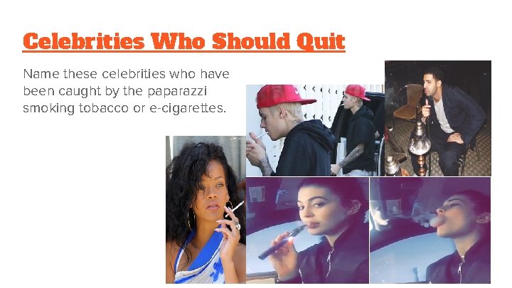 Celebrities Who Should Quit Name these celebrities who have been caught by the paparazzi