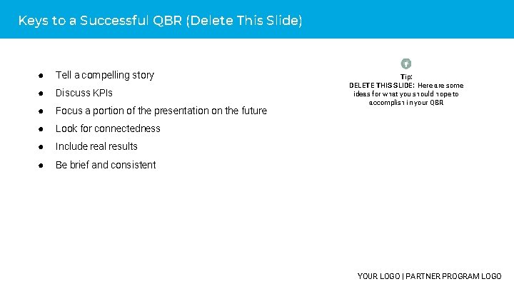 Keys to a Successful QBR (Delete This Slide) ● Tell a compelling story ●