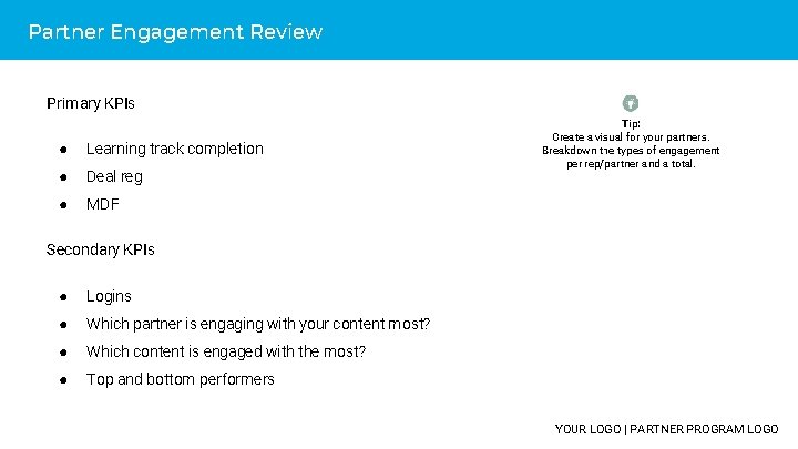 Partner Engagement Review Primary KPIs ● Learning track completion ● Deal reg ● MDF