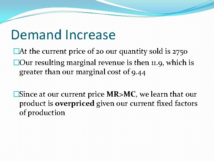 Demand Increase �At the current price of 20 our quantity sold is 2750 �Our
