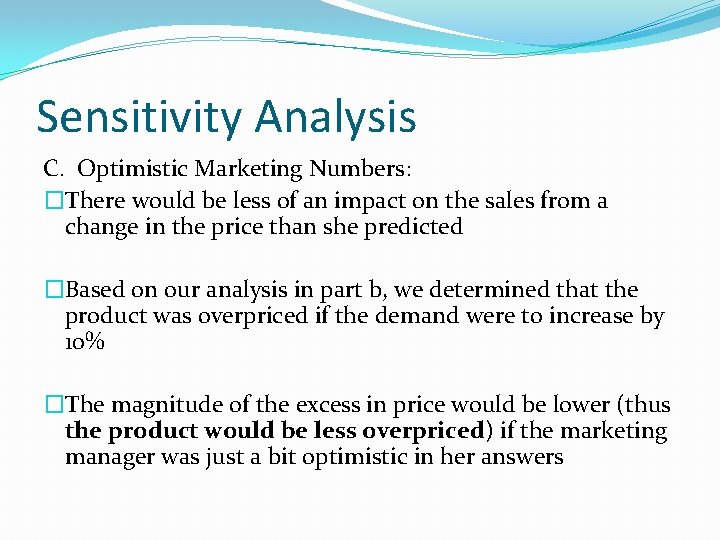 Sensitivity Analysis C. Optimistic Marketing Numbers: �There would be less of an impact on