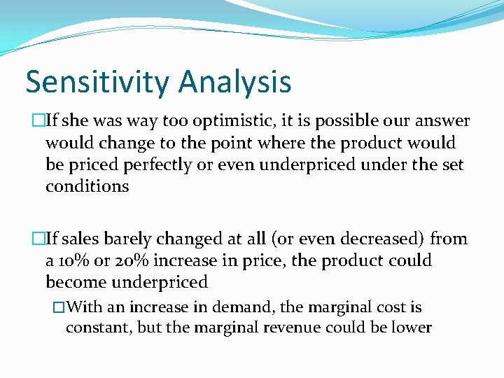 Sensitivity Analysis �If she was way too optimistic, it is possible our answer would