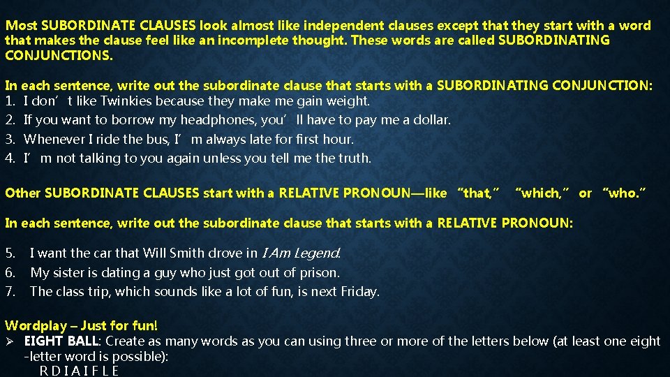 Most SUBORDINATE CLAUSES look almost like independent clauses except that they start with a