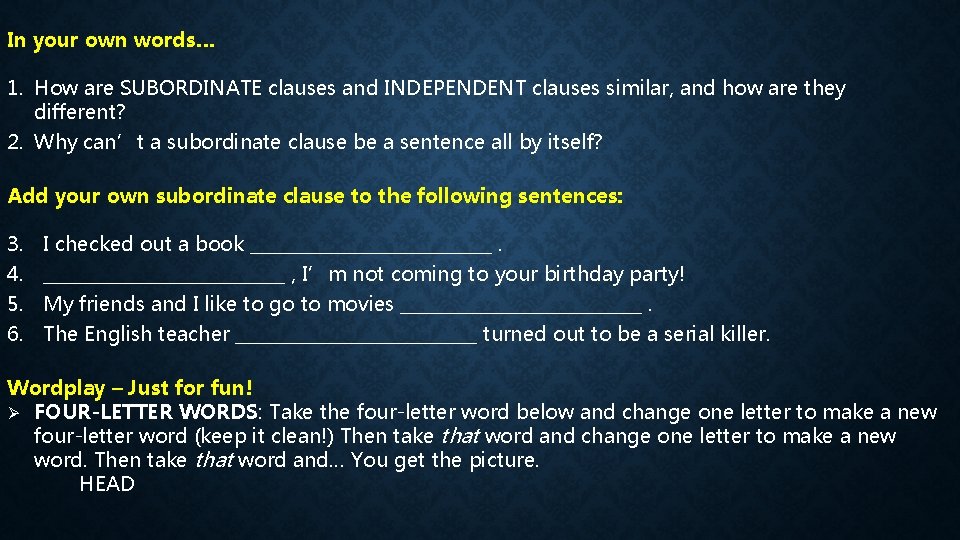 In your own words… 1. How are SUBORDINATE clauses and INDEPENDENT clauses similar, and