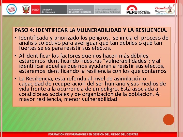 PASO 4: IDENTIFICAR LA VULNERABILIDAD Y LA RESILIENCIA. • Identificado y priorizado los peligros,