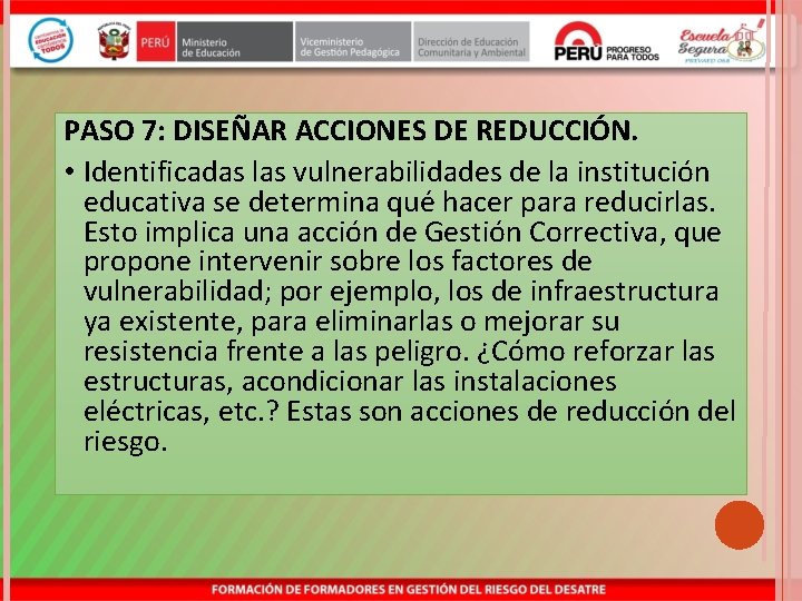 PASO 7: DISEÑAR ACCIONES DE REDUCCIÓN. • Identificadas las vulnerabilidades de la institución educativa