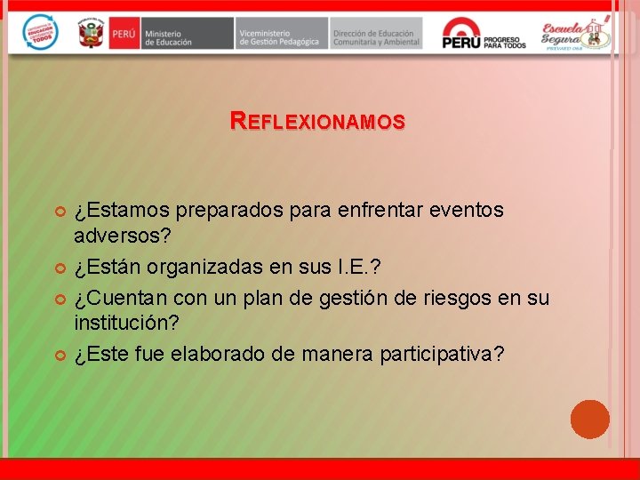 REFLEXIONAMOS ¿Estamos preparados para enfrentar eventos adversos? ¿Están organizadas en sus I. E. ?