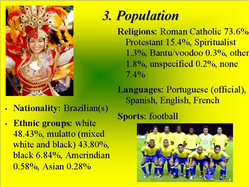 3. Population Religions: Roman Catholic 73. 6%, Protestant 15. 4%, Spiritualist 1. 3%, Bantu/voodoo