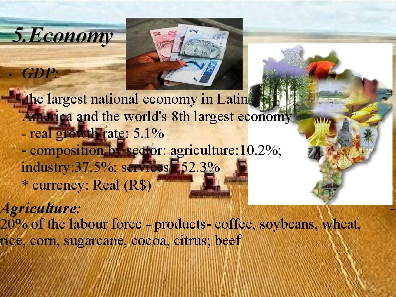 5. Economy • GDP: - the largest national economy in Latin America and the