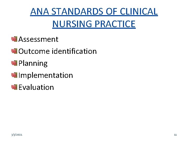 ANA STANDARDS OF CLINICAL NURSING PRACTICE Assessment Outcome identification Planning Implementation Evaluation 3/3/2021 11