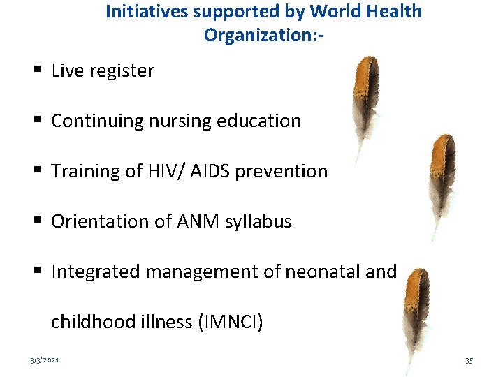 Initiatives supported by World Health Organization: - Live register Continuing nursing education Training of