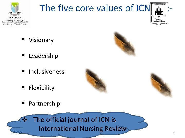 The five core values of ICN are: Visionary Leadership Inclusiveness Flexibility Partnership v The